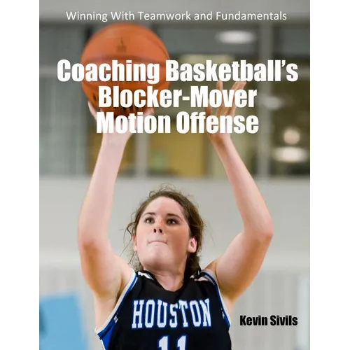 Coaching Basketball's Blocker-Mover Motion Offense: Winning With Teamwork and Fundamentals - Paperback