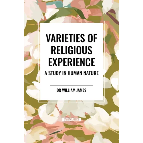 Varieties of Religious Experience: A Study in Human Nature - Paperback