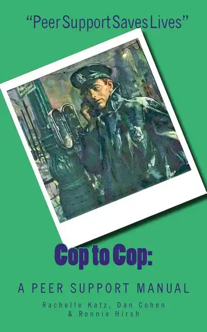 Cop to Cop: A Peer Support Training Manual - Paperback