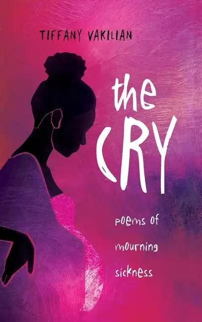 The Cry: Poems of Mourning Sickness - Hardcover
