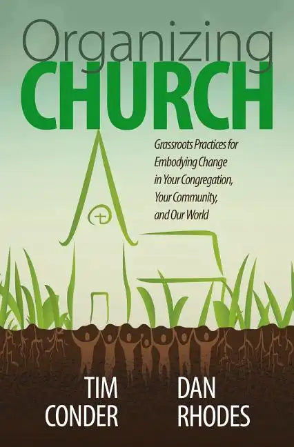 Organizing Church: Grassroots Practices for Embodying Change in Your Congregation, Your Community, and Our World - Paperback