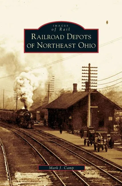 Railroad Depots of Northeast Ohio - Hardcover