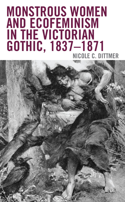 Monstrous Women and Ecofeminism in the Victorian Gothic, 1837-1871 - Paperback