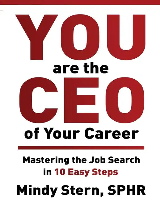 You Are The CEO of Your Career: Mastering The Job Search in 10 Easy Steps - Paperback