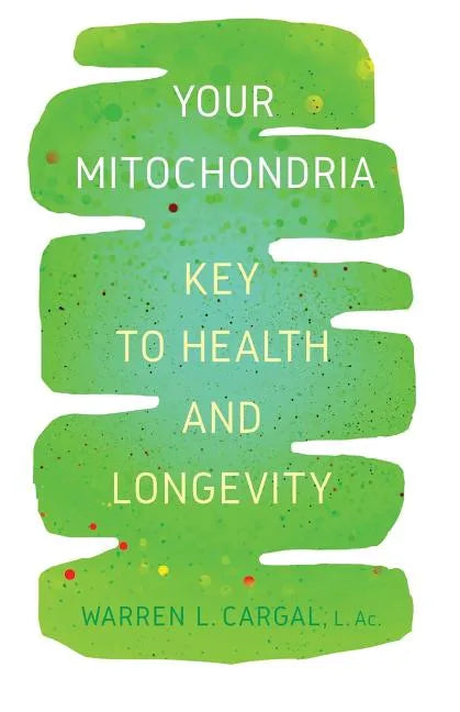 Your Mitochondria: Key to Health and Longevity - Paperback