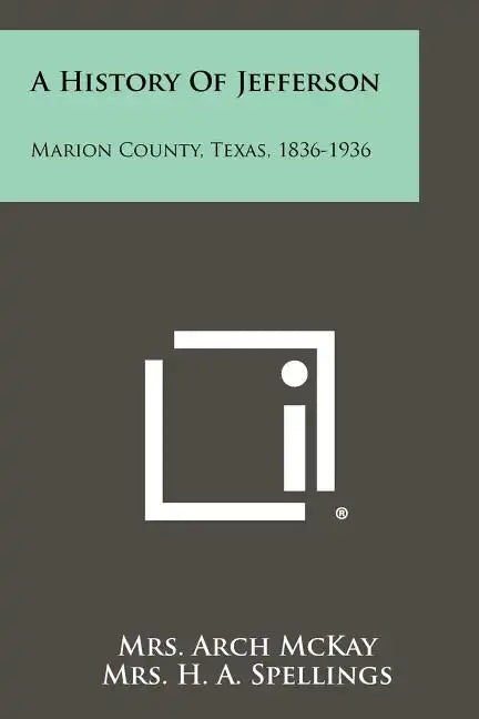 A History Of Jefferson: Marion County, Texas, 1836-1936 - Paperback