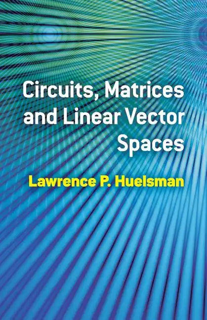 Circuits, Matrices and Linear Vector Spaces - Paperback