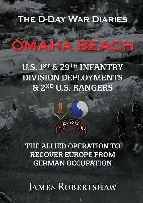 The D-Day War Diaries - Omaha Beach (2023): US 1st and 29th Infantry Division Deployments & 2nd US Rangers - Paperback