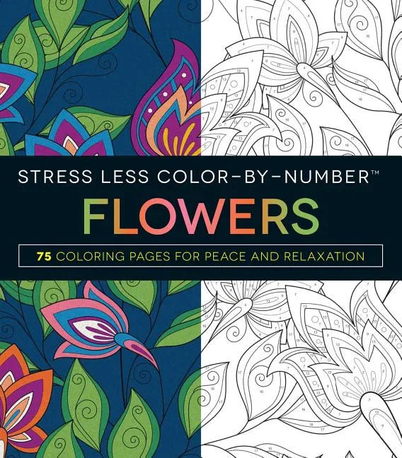 Stress Less Color-By-Number Flowers: 75 Coloring Pages for Peace and Relaxation - Paperback