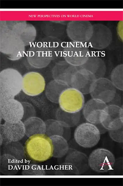 World Cinema and the Visual Arts - Hardcover