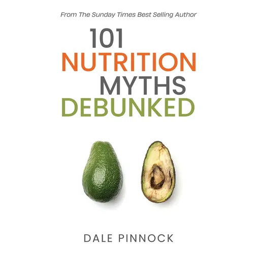 101 Nutrition Myths Debunked: The Real Science Behind Diet Trends and Misinformation - Paperback