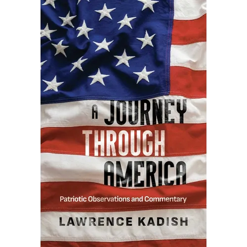 A Journey Through America: Patriotic Observations and Commentary - Hardcover