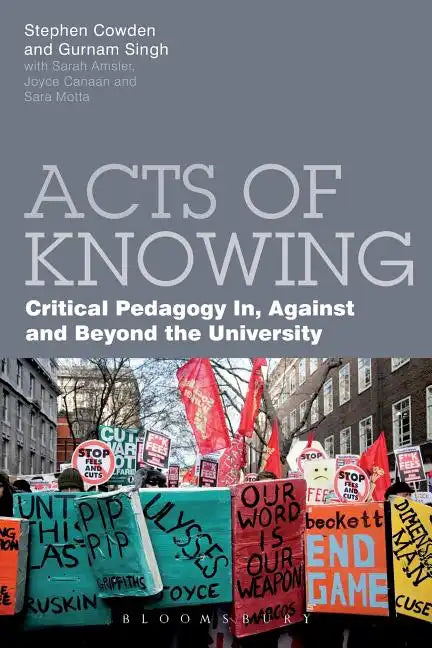 Acts of Knowing: Critical Pedagogy in, Against and Beyond the University - Paperback