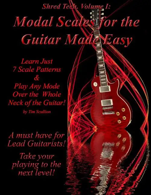 Modal Scales for the Guitar Made Easy: Learn Just 7 Scale Patterns and Play Any Mode Over the Whole Neck of the Guitar! - Paperback