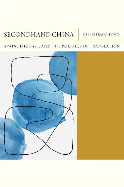 Secondhand China: Spain, the East, and the Politics of Translation Volume 39 - Paperback