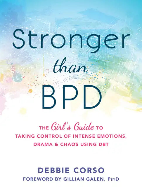 Stronger Than Bpd: The Girl's Guide to Taking Control of Intense Emotions, Drama, and Chaos Using Dbt - Paperback
