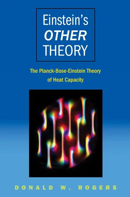 Einstein's Other Theory: The Planck-Bose-Einstein Theory of Heat Capacity - Hardcover
