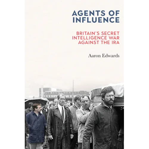 Agents of Influence: Britain's Secret Intelligence War Against the IRA - Paperback