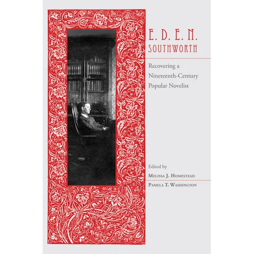 E.D.E.N. Southworth: Recovering a Nineteenth-Century Popular Novelist