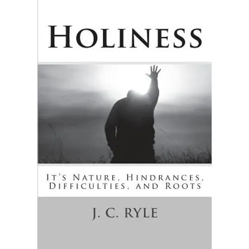 Holiness: It's Nature, Hindrances, Difficulties and Roots - Paperback