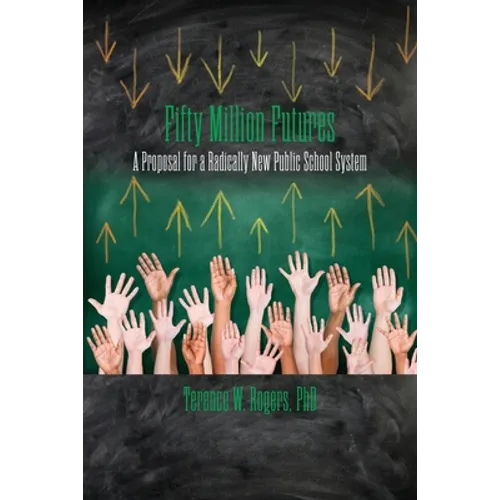 Fifty Million Futures: A Proposal for a Radically New Public School System - Paperback