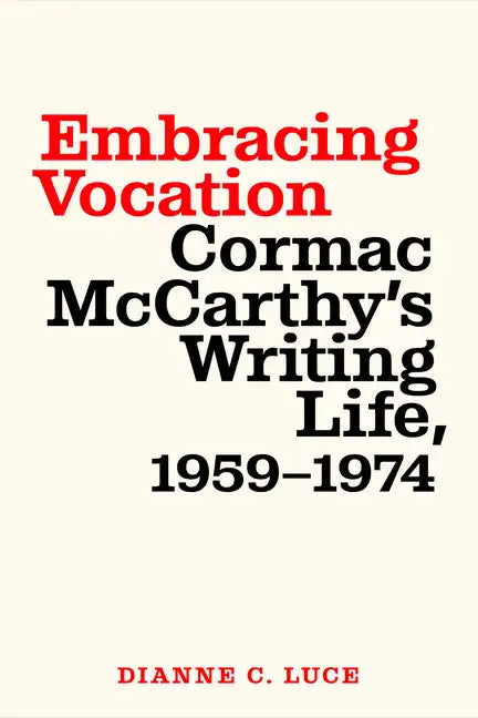 Embracing Vocation: Cormac McCarthy's Writing Life, 1959-1974 - Paperback