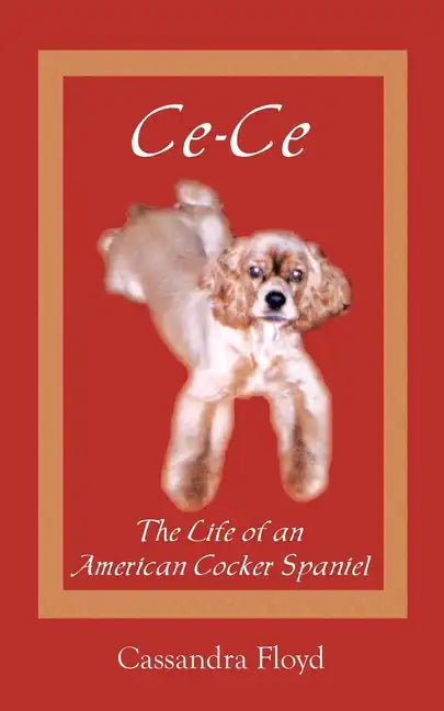 Ce-Ce: The Life of an American Cocker Spaniel - Paperback