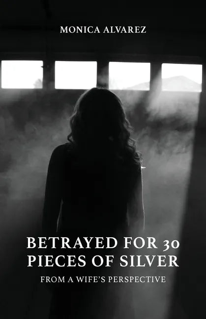 Betrayed for 30 Pieces of Silver: From a Wife's Perspective - Paperback