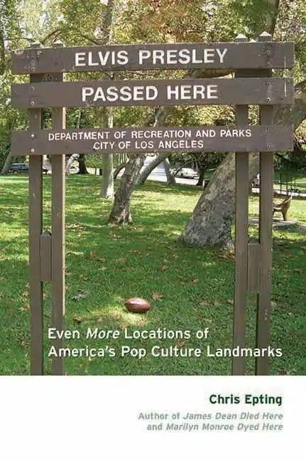 Elvis Presley Passed Here: Even More Locations of America's Pop Culture Landmarks - Paperback