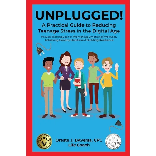 UNPLUGGED! A Practical Guide to Managing Teenage Stress in the Digital Age Proven Techniques for Promoting Emotional Wellness, Achieving Healthy Habit - Paperback