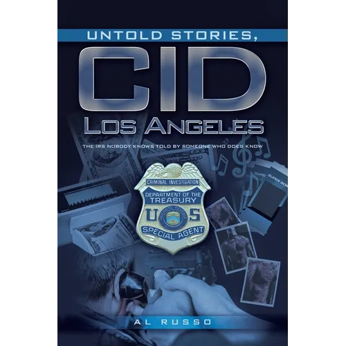 Untold Stories, CID Los Angeles: The IRS Nobody Knows Told By Someone Who Does Know - Paperback