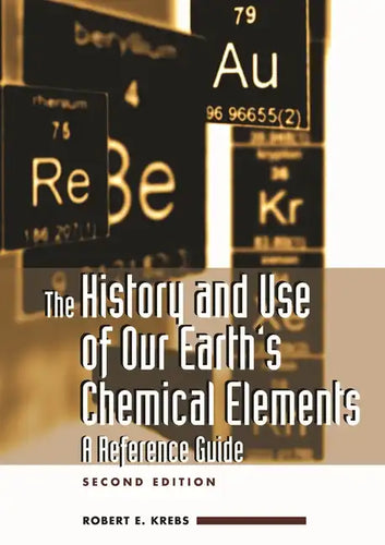 The History and Use of Our Earth's Chemical Elements: A Reference Guide - Hardcover