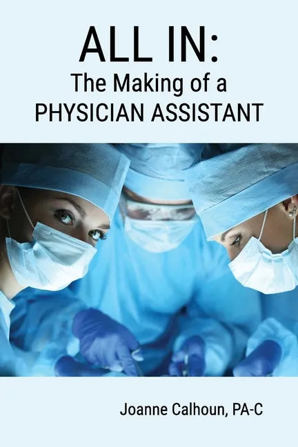 All in: The Making of a PHYSICIAN ASSISTANT - Paperback