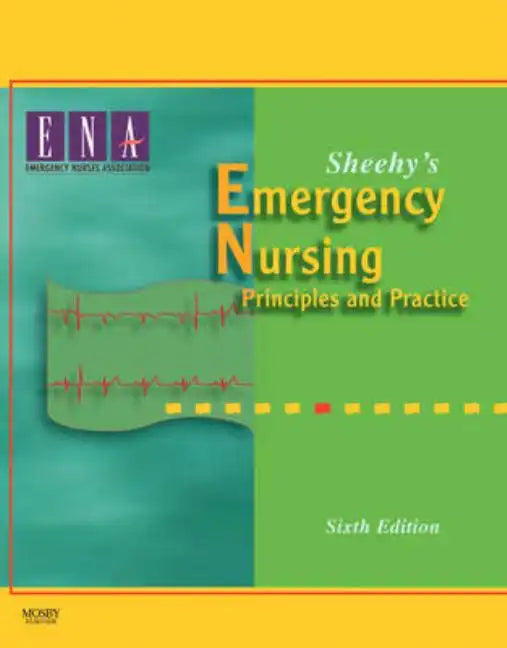 Sheehy's Emergency Nursing: Principles and Practice - Hardcover