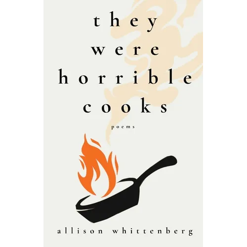 They Were Horrible Cooks: Poems - Paperback