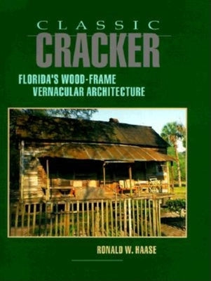 Classic Cracker: Florida's Wood-Frame Vernacular Architecture - Hardcover