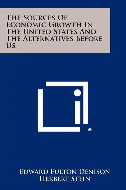 The Sources Of Economic Growth In The United States And The Alternatives Before Us - Paperback