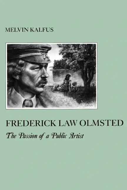 Frederick Law Olmstead: The Passion of a Public Artist - Paperback