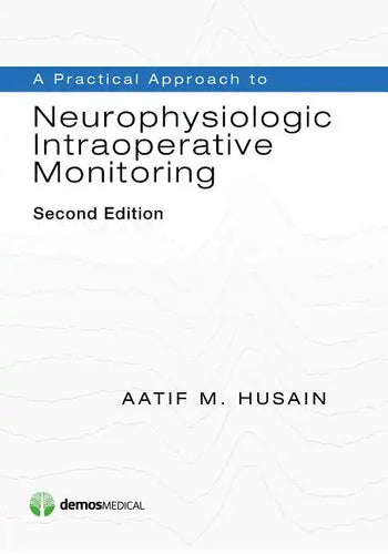 A Practical Approach to Neurophysiologic Intraoperative Monitoring - Paperback