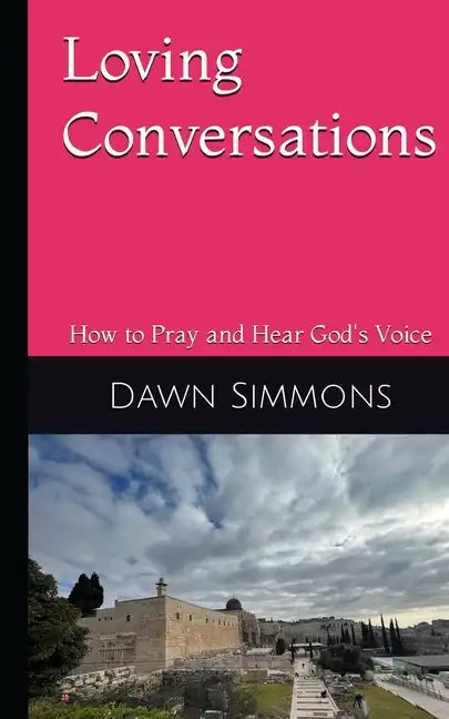 Loving Conversations: How to Pray and hear God's Voice - Paperback