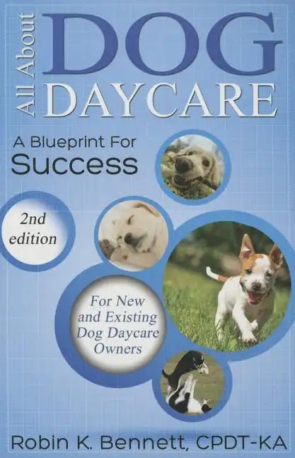 All about Dog Daycare: A Blueprint for Success - Paperback