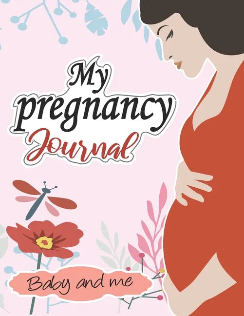 My pregnancy Journal: baby and me: : A Week-By-Week Guide to a Happy, Healthy Pregnancy & First Year Baby Diary, Journal, Mom's Pregnancy Ac - Paperback