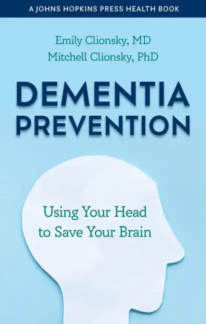 Dementia Prevention: Using Your Head to Save Your Brain - Hardcover