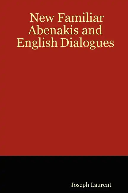 New Familiar Abenakis and English Dialogues - Paperback