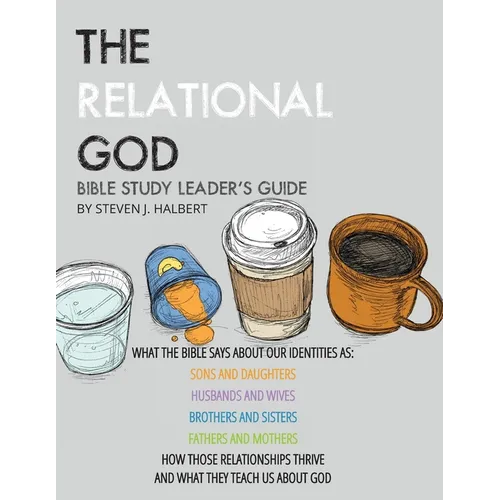 The Relational God Bible Study Leader's Guide: What the Bible Says about Our Identities as Sons and Daughters, Husbands and Wives, Brothers, and Siste - Paperback