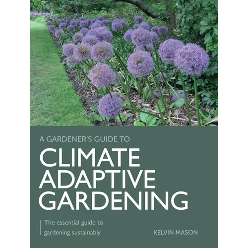 Climate Adaptive Gardening: The Essential Guide to Gardening Sustainably - Paperback