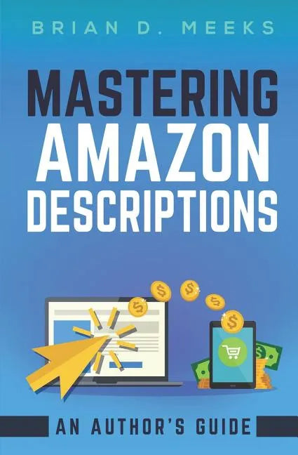 Mastering Amazon Descriptions: An Author's Guide: Copywriting for Authors - Paperback