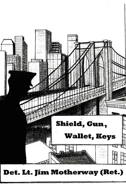 Shield, Gun, Wallet, Keys: One Cop's Story - Paperback