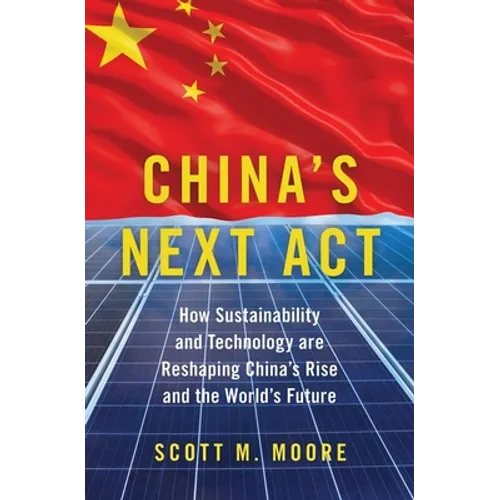 China's Next ACT: How Sustainability and Technology Are Reshaping China's Rise and the World's Future - Hardcover