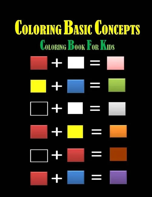Coloring Basic Concepts for Kids: Fondamental Concepts of Coloring letters, numbers, shapes and forms 40 pages 8,5 x 11 in. Best christmas and birthda - Paperback
